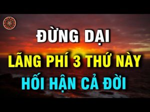 song khon ngoan dung lang phi 3 thu nay de khong phai hoi tiec ca doi - Xây Lăng Mộ đá, Xây Mộ đá