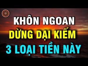 song khon ngoan o doi co 3 loai tien khong duoc kiem - Xây Lăng Mộ đá, Xây Mộ đá